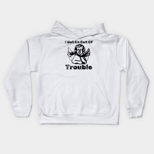 I GET US OUT OF TROUBLE Kids Hoodie